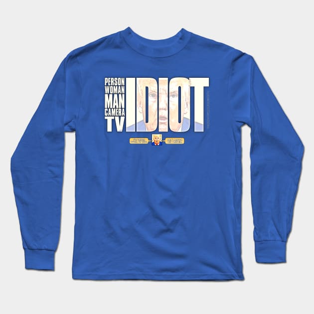 Trump Idiot - Donald Trump said: "Person Man Woman Camera TV" and Proved Himself an IDIOT worthy of Idiocracy Long Sleeve T-Shirt by MannArtt